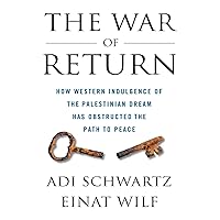 The War of Return: How Western Indulgence of the Palestinian Dream Has Obstructed the Path to Peace The War of Return: How Western Indulgence of the Palestinian Dream Has Obstructed the Path to Peace Paperback Kindle Hardcover