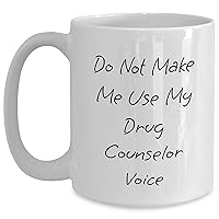 Funny Drug Counselor Gifts | Do Not Make Me Use My Drug Counselor Voice White Coffee Mug | Sarcastic Gifts for Drug Counselors | Unique Mother's Day Unique Gifts from Kids