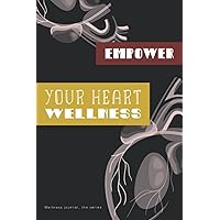 Empower your Heart wellness journal: Cardiovascular/ coronary health tracker and log book to feel grateful and give more care to your heart (Empower your wellness) Empower your Heart wellness journal: Cardiovascular/ coronary health tracker and log book to feel grateful and give more care to your heart (Empower your wellness) Paperback