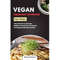 Vegan Japanese Cookbook for kids.: A Flavorful Journey into Vegan Delights for Young Chefs, Unveiling the Art of Japanese Plant-Based Cuisine. Vegan Japanese Cookbook for kids.: A Flavorful Journey into Vegan Delights for Young Chefs, Unveiling the Art of Japanese Plant-Based Cuisine. Paperback Kindle