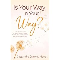 Is Your Way In Your Way?: A Self-Discovery Guide for Women on How to Restore Yourself, Learn From Experience, and Find Your True Self Again Is Your Way In Your Way?: A Self-Discovery Guide for Women on How to Restore Yourself, Learn From Experience, and Find Your True Self Again Kindle Audible Audiobook Hardcover Paperback