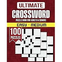 Ultimate Easy Medium Crossword Puzzle Book For Adults and Seniors - 100 Puzzles: Embark on a Word-Filled Journey of Discovery with Mind-Stimulating Brain Exercises