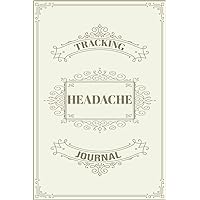 Headache Tracking Journal: Headache Journal Personal Symptom Tracker, Migraine Triggers and Cluster Journal - Headache Diary and Logbook Migraine Tracker for All Ages