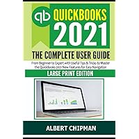 QuickBooks 2021: The Complete User Guide from Beginner to Expert with Useful Tips & Tricks to Master the QuickBooks 2021 New Features for Easy Navigation (Large Print Edition) QuickBooks 2021: The Complete User Guide from Beginner to Expert with Useful Tips & Tricks to Master the QuickBooks 2021 New Features for Easy Navigation (Large Print Edition) Kindle Hardcover Paperback