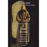 A Time to Die: Monks on the Threshold of Eternal Life A Time to Die: Monks on the Threshold of Eternal Life Paperback Audible Audiobook Kindle