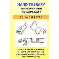 HAND THERAPY IN CHILDREN WITH CEREBRAL PALSY: A practical approach for parents, therapists, and other healthcare professionals handling children with spastic cerebral palsy HAND THERAPY IN CHILDREN WITH CEREBRAL PALSY: A practical approach for parents, therapists, and other healthcare professionals handling children with spastic cerebral palsy Paperback Kindle