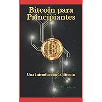 Bitcoin para Principiantes: Una Introducción a Bitcoin (Spanish Edition) Bitcoin para Principiantes: Una Introducción a Bitcoin (Spanish Edition) Paperback Kindle