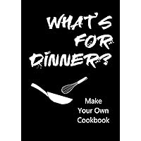 Whats for Dinner? Make Your Own Cookbook: Recipe book to write in, whisk (Cooking)