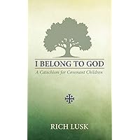 I Belong to God: A Catechism for Covenant Children