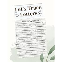 Let's Trace Letters : Ready to Write - Handwriting Practice, Learning the Alphabet: The Complete Handwriting Practice Workbook for Kids: Handwriting Tracing Letters of the Alphabet ABC
