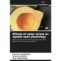 Effects of water stress on squash seed physiology: Effects of water stress on seed physiology and plant behavior of local squash accessions