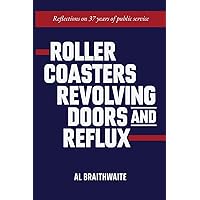 Roller Coasters, Revolving Doors and Reflux: Reflections on 37 Years of Public Service Roller Coasters, Revolving Doors and Reflux: Reflections on 37 Years of Public Service Paperback Kindle