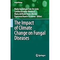 The Impact of Climate Change on Fungal Diseases (Fungal Biology) The Impact of Climate Change on Fungal Diseases (Fungal Biology) Kindle Hardcover Paperback