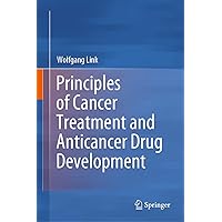 Principles of Cancer Treatment and Anticancer Drug Development Principles of Cancer Treatment and Anticancer Drug Development Kindle Hardcover Paperback