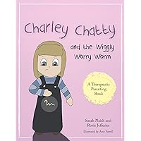 Charley Chatty and the Wiggly Worry Worm: A story about insecurity and attention-seeking (Therapeutic Parenting Books) Charley Chatty and the Wiggly Worry Worm: A story about insecurity and attention-seeking (Therapeutic Parenting Books) Paperback Kindle
