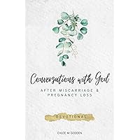 Conversations with God: After Miscarriage and Pregnancy Loss Conversations with God: After Miscarriage and Pregnancy Loss Paperback Kindle Hardcover