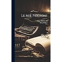 Le mie prigioni (Italian Edition) Le mie prigioni (Italian Edition) Kindle Hardcover Paperback Book Supplement