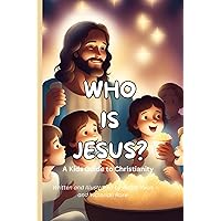 WHO IS JESUS?: A Kids Guide to Christianity WHO IS JESUS?: A Kids Guide to Christianity Paperback