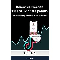 Beheers de kunst van TikTok For You-pagina: successtrategie waar u niets van weet (Dutch Edition)