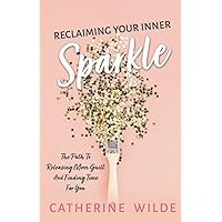 Reclaiming Your Inner Sparkle: The Path to Releasing Mom Guilt & Finding Time for You Reclaiming Your Inner Sparkle: The Path to Releasing Mom Guilt & Finding Time for You Paperback Kindle Audible Audiobook