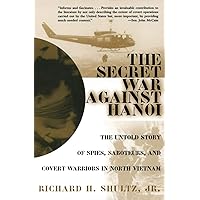 The Secret War Against Hanoi: The Untold Story of Spies, Saboteurs, and Covert Warriors in North Vietnam The Secret War Against Hanoi: The Untold Story of Spies, Saboteurs, and Covert Warriors in North Vietnam Paperback