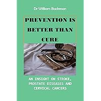 prevention is better than cure: insight on stroke, prostate cancer and cervical cancer