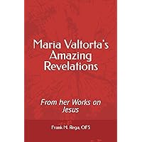 Maria Valtorta's Amazing Revelations: From her Works on Jesus Maria Valtorta's Amazing Revelations: From her Works on Jesus Paperback Kindle