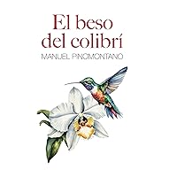 El Beso del Colibrí (Spanish Edition) El Beso del Colibrí (Spanish Edition) Paperback Kindle