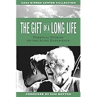 the Gift of a Long Life: Personal Essays on the Aging Experience (the Birren Collection) the Gift of a Long Life: Personal Essays on the Aging Experience (the Birren Collection) Paperback Kindle