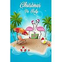 Christmas In July: Funny Flamingo Float Christmas In July Summer Vacation Notebook, Unique Pink Flamingo Island Journal, Tropical Pink Flamingo ... Funny Xmas Notebook, Size 6x9 120 Pages