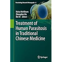 Treatment of Human Parasitosis in Traditional Chinese Medicine (Parasitology Research Monographs Book 6) Treatment of Human Parasitosis in Traditional Chinese Medicine (Parasitology Research Monographs Book 6) Kindle Hardcover Paperback