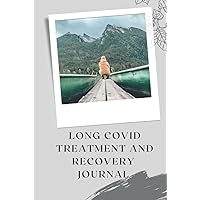 Long Covid Treatment and Recovery Journal: Your Companion in Recording Your Medical, Physical and Psychological Journey Resulting from a Long Covid Diagnosis. Long Covid Treatment and Recovery Journal: Your Companion in Recording Your Medical, Physical and Psychological Journey Resulting from a Long Covid Diagnosis. Hardcover Paperback