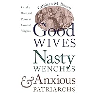 Good Wives, Nasty Wenches, and Anxious Patriarchs: Gender, Race, and Power in Colonial Virginia (Published by the Omohundro Institute of Early American ... and the University of North Carolina Press) Good Wives, Nasty Wenches, and Anxious Patriarchs: Gender, Race, and Power in Colonial Virginia (Published by the Omohundro Institute of Early American ... and the University of North Carolina Press) eTextbook Kindle Hardcover Paperback