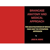 BRAINCASE ANATOMY AND MEDICAL APPROACH: THE MANIFESTATION OF BRAIN CASE AND THE OPERATING APPROACH