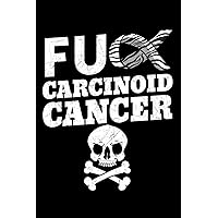 Fuck Carcinoid Cancer: Tumor Notebook to Write in, 6x9, Lined, 120 Pages Journal