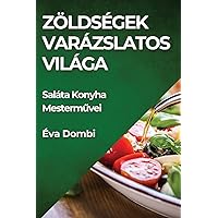 Zöldségek Varázslatos Világa: Saláta Konyha Mesterművei (Hungarian Edition)