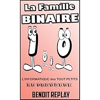 La Famille BINAIRE: l'informatique des tout-petits (French Edition) La Famille BINAIRE: l'informatique des tout-petits (French Edition) Kindle