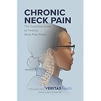 Chronic Neck Pain: The Essential Guide to Finding Neck Pain Relief Chronic Neck Pain: The Essential Guide to Finding Neck Pain Relief Paperback Kindle