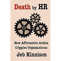 Death by HR: How Affirmative Action Cripples Organizations Death by HR: How Affirmative Action Cripples Organizations Paperback Kindle Audible Audiobook