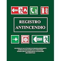 Registro Antincendio: CONTROLLI E MANUTENZIONE DI SISTEMI, DISPOSITIVI, ATTREZZATURE ED IMPIANTI ANTINCENDIO INFORMAZIONE E FORMAZIONE ANTINCENDIO DEL PERSONALE (Italian Edition)