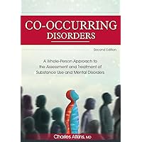 Co-Occurring Disorders: A Whole-Person Approach to the Assessment and Treatment of Substance Use and Mental Disorders (2nd edition) Co-Occurring Disorders: A Whole-Person Approach to the Assessment and Treatment of Substance Use and Mental Disorders (2nd edition) Paperback Kindle