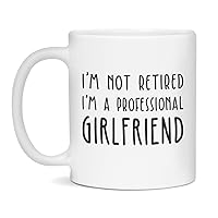 Jaynom I'm not Retired I'm a Professional Girlfriend Funny Mothers Day Mug, 11-Ounce White