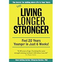 Still Living Longer Stronger: Feel 20 Years Younger in Just 6 Weeks!