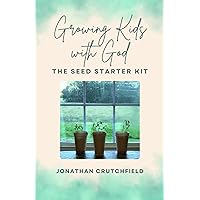Growing Kids with God: The Seed Starter Kit Growing Kids with God: The Seed Starter Kit Paperback Kindle