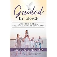 Guided by Grace: A Catholic Journey Through Wills, Trusts, and Estate Planning Guided by Grace: A Catholic Journey Through Wills, Trusts, and Estate Planning Kindle Paperback