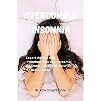 OVERCOMING INSOMNIA: Expert Advice and Practical Tips to Overcome Insomnia, Effective solution for better sleep