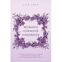 Woman’s Hormone Handbook: Unlock the Secrets of Female Hormonal Health for Lifelong Balance and Vitality (Women's Health)