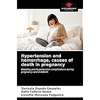 Hypertension and hemorrhage, causes of death in pregnancy: Bleeding and Hypertension complications during pregnancy and childbirth