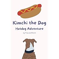 Kimchi the Dog: Hotdog Adventure Kimchi the Dog: Hotdog Adventure Paperback Kindle