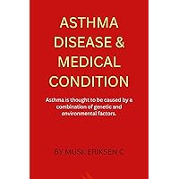 ASTHMA DISEASE & MEDICAL CONDITION: Asthma is thought to be caused by a combination of genetic and environmental factors. ASTHMA DISEASE & MEDICAL CONDITION: Asthma is thought to be caused by a combination of genetic and environmental factors. Kindle Paperback